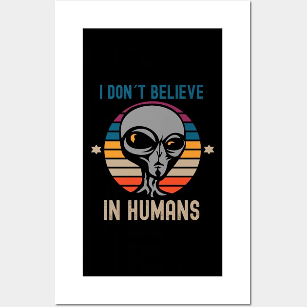 I Don't Believe in Humans Alien Wall Art by Photomisak72